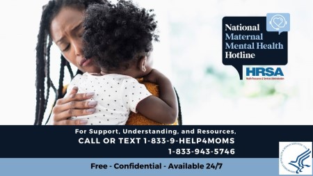 National Maternal Mental Health Hotline, for support, understanding, and resources. Call or text 1-833-943-5746.