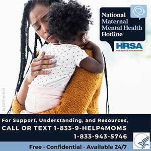 National Maternal Mental Health Hotline Call or Text 1-833-943-5746