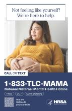 A pregnant woman is sitting in a chair. Text reads, "Not feeling like yourself? We're here to help. Call or text 1-833-TLC-MAMA. National Maternal Mental Health Hotline. Free, 24/7, confidential."