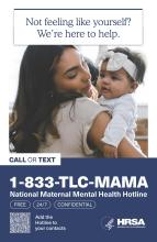 A woman is holding a baby. Text reads, "Not feeling like yourself? We're here to help. Call or text 1-833-TLC-MAMA. National Maternal Mental Health Hotline. Free, 24/7, confidential."