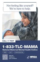 A woman is holding a baby. Text reads, "Not feeling like yourself? We're here to help. Call or text 1-833-TLC-MAMA. National Maternal Mental Health Hotline. Free, 24/7, confidential."