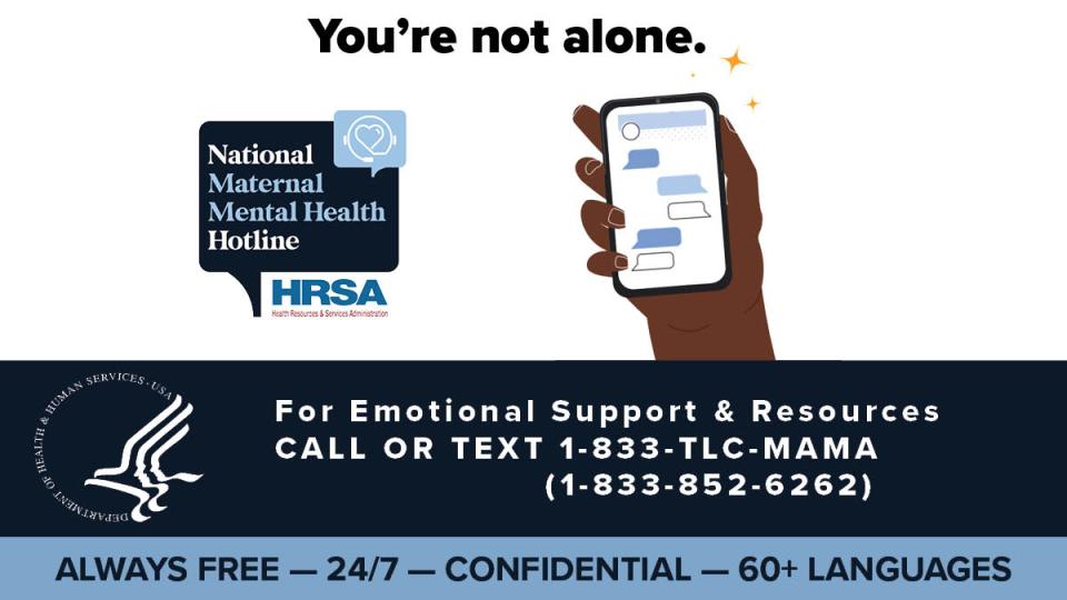 You're not alone. For emotional support, call or text 1-833-TLC-MAMA.