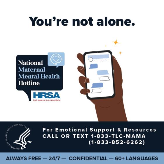 You're not alone. For emotional Support & Resources, call or text 1-833-TLC-MAMA.
